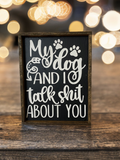 Funny dark wood sign reading My Dog and I Talk Shit About You with paw print details and rustic frame