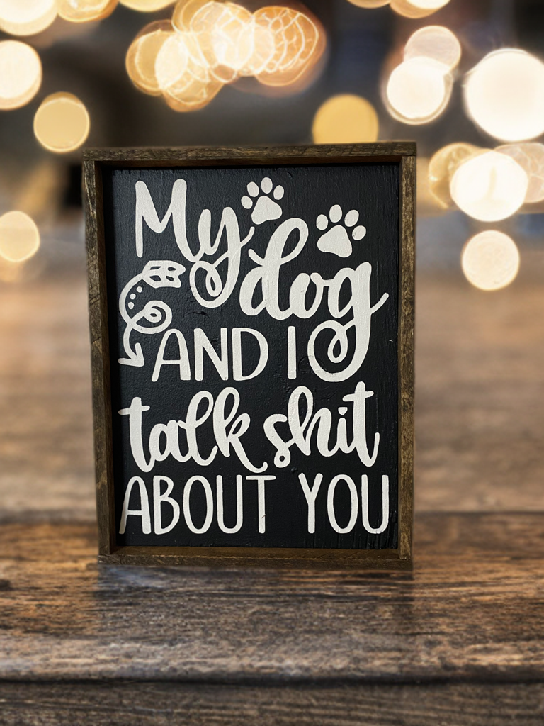 Funny dark wood sign reading My Dog and I Talk Shit About You with paw print details and rustic frame