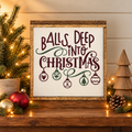 Balls Deep Into Christmas rustic wood sign