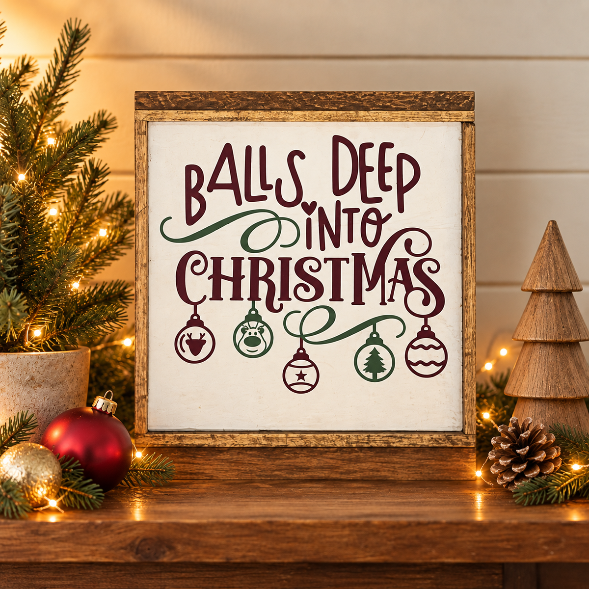 Balls Deep Into Christmas rustic wood sign