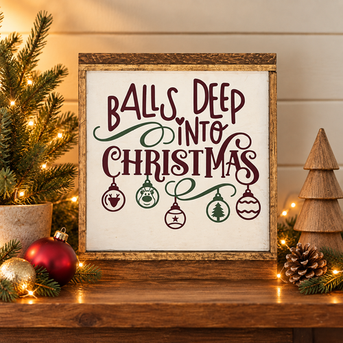 Balls Deep Into Christmas rustic wood sign